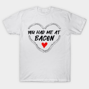You had me at Bacon bacon lovers T-Shirt